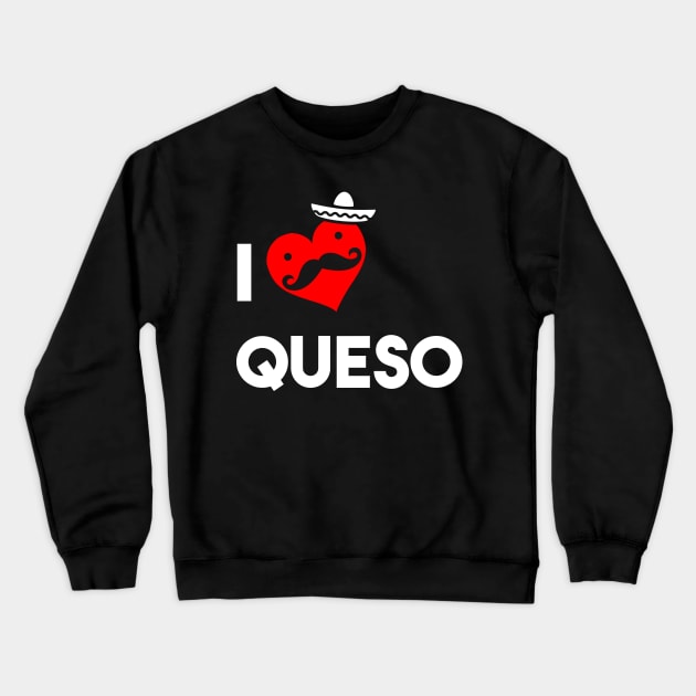 I Love Queso Crewneck Sweatshirt by atomicapparel